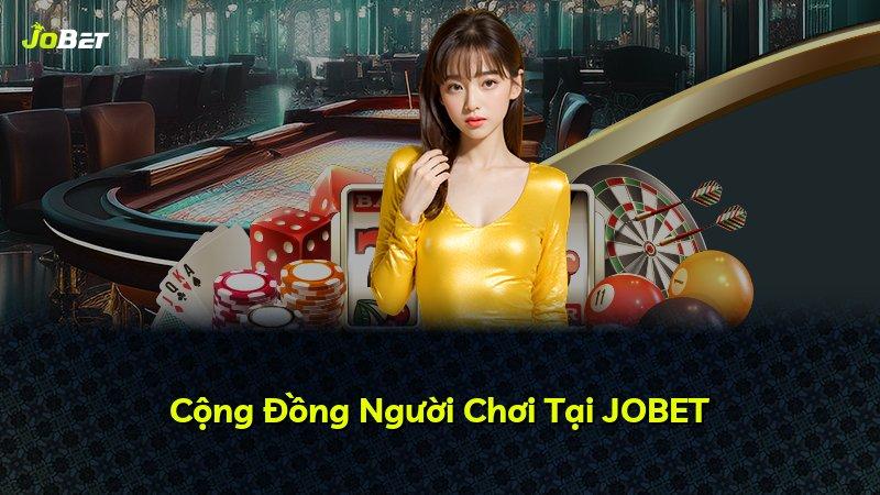 Cộng Đồng Người Chơi Tại JOBET