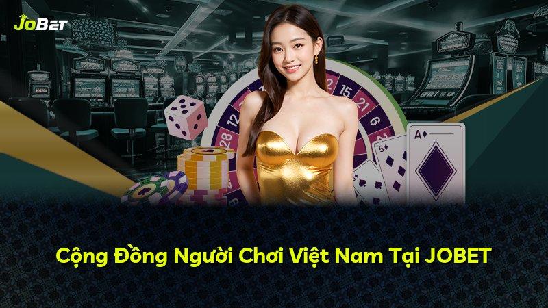 Cộng Đồng Người Chơi Việt Nam Tại JOBET