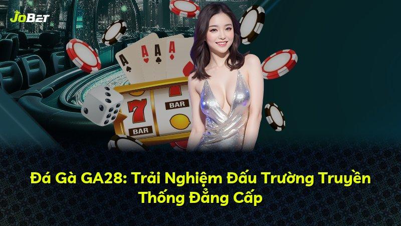 Đá Gà GA28: Trải Nghiệm Đấu Trường Truyền Thống Đẳng Cấp