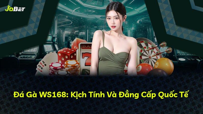 Đá Gà WS168: Kịch Tính Và Đẳng Cấp Quốc Tế