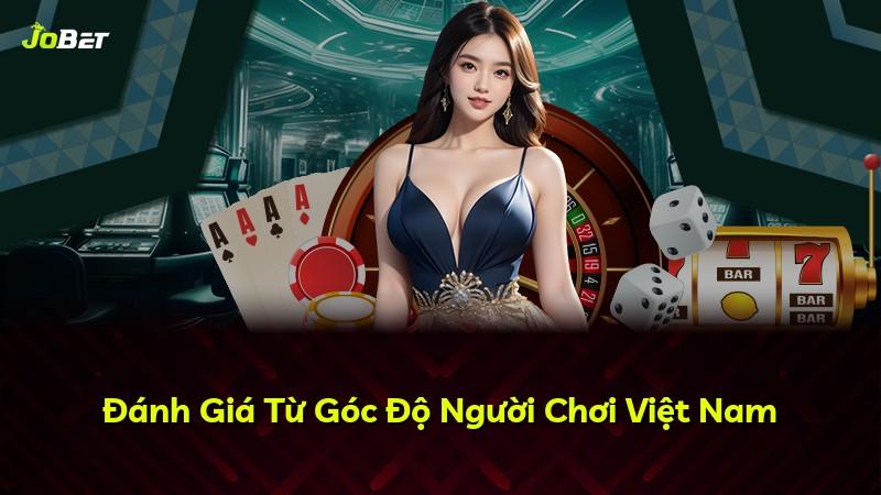 Đánh Giá Từ Góc Độ Người Chơi Việt Nam