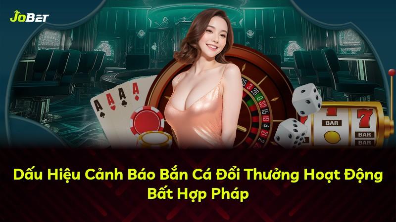 Dấu Hiệu Cảnh Báo Bắn Cá Đổi Thưởng Hoạt Động Bất Hợp Pháp