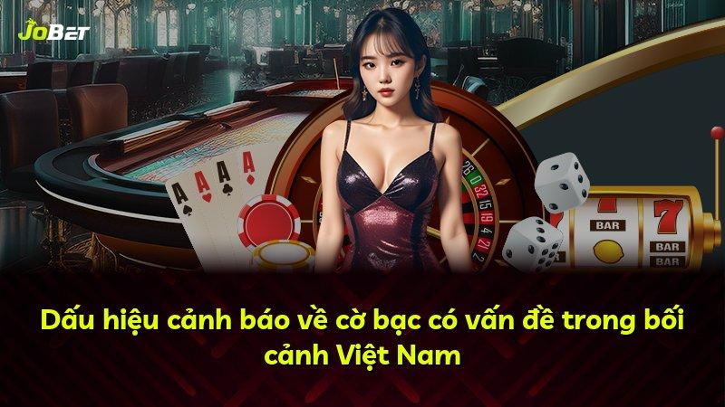 Dấu hiệu cảnh báo về cờ bạc có vấn đề trong bối cảnh Việt Nam