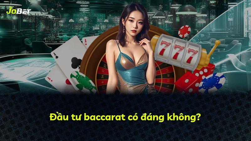 Đầu tư baccarat có đáng không?