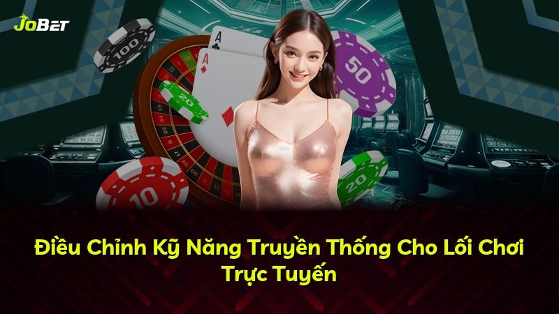 Điều Chỉnh Kỹ Năng Truyền Thống Cho Lối Chơi Trực Tuyến