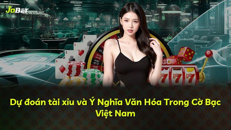 Dự đoán tài xỉu và Ý Nghĩa Văn Hóa Trong Cờ Bạc Việt Nam