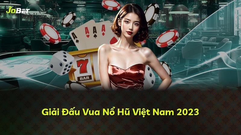 Giải Đấu Vua Nổ Hũ Việt Nam 2023