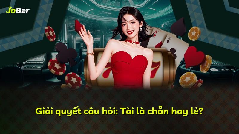 Giải quyết câu hỏi: Tài là chẵn hay lẻ?