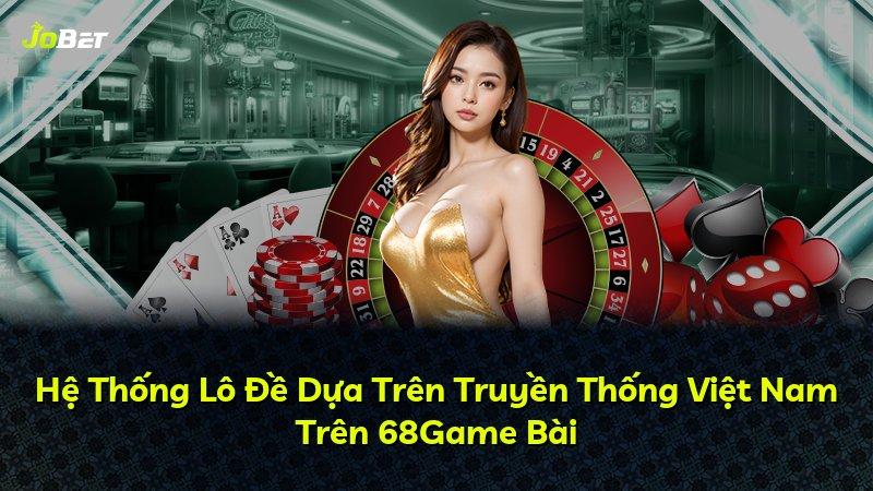 Hệ Thống Lô Đề Dựa Trên Truyền Thống Việt Nam Trên 68Game Bài