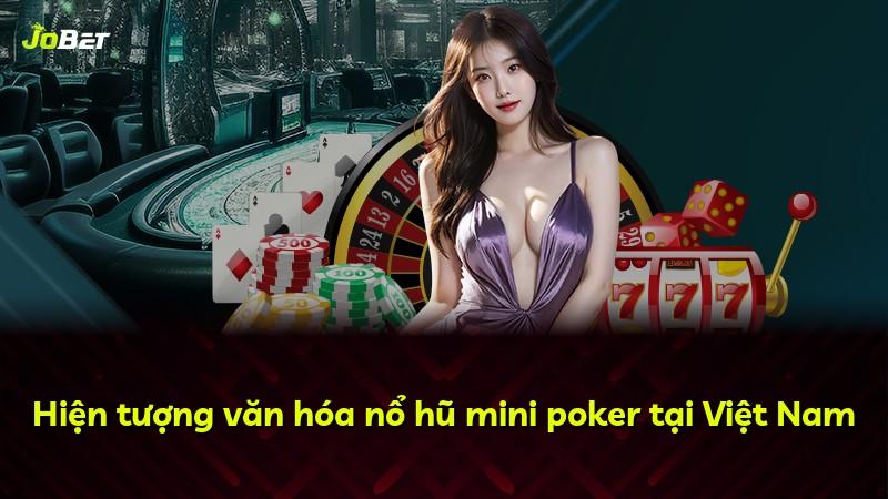 Hiện tượng văn hóa nổ hũ mini poker tại Việt Nam