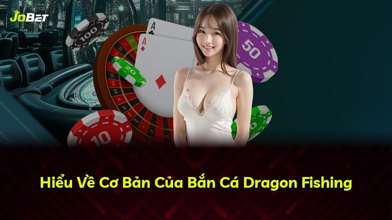 Hiểu Về Cơ Bản Của Bắn Cá Dragon Fishing