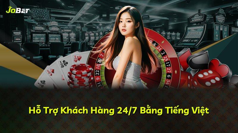 Hỗ Trợ Khách Hàng 24/7 Bằng Tiếng Việt