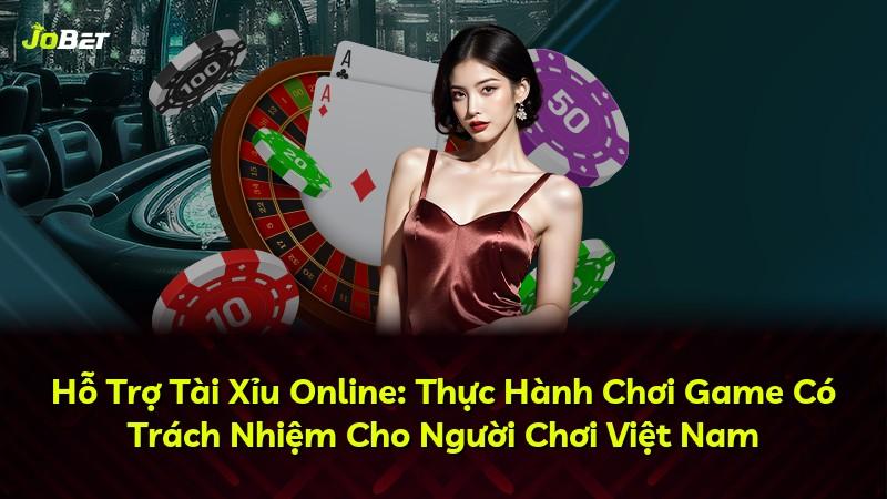Hỗ Trợ Tài Xỉu Online: Thực Hành Chơi Game Có Trách Nhiệm Cho Người Chơi Việt Nam