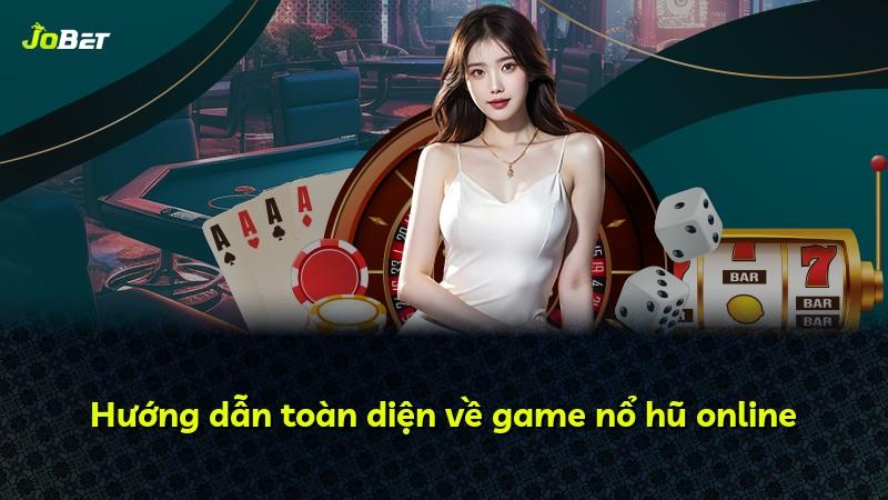 Hướng dẫn toàn diện về game nổ hũ online