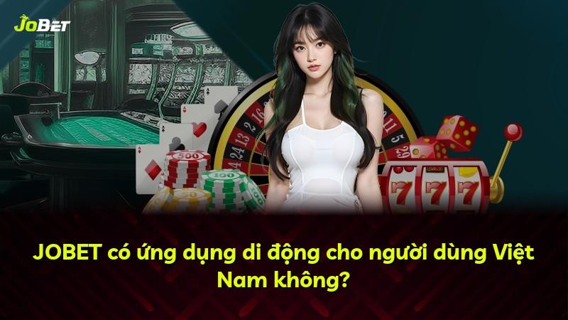 JOBET có ứng dụng di động cho người dùng Việt Nam không?