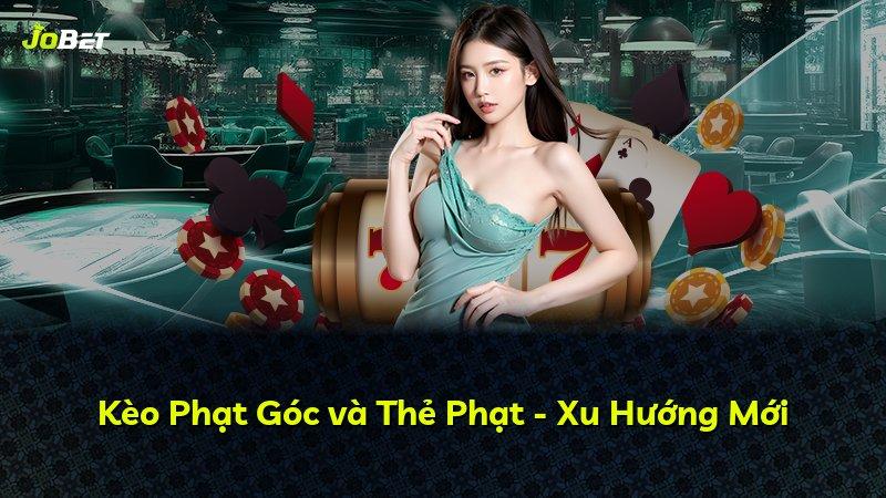 Kèo Phạt Góc và Thẻ Phạt - Xu Hướng Mới