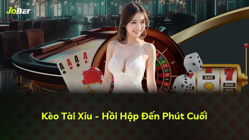Kèo Tài Xỉu - Hồi Hộp Đến Phút Cuối