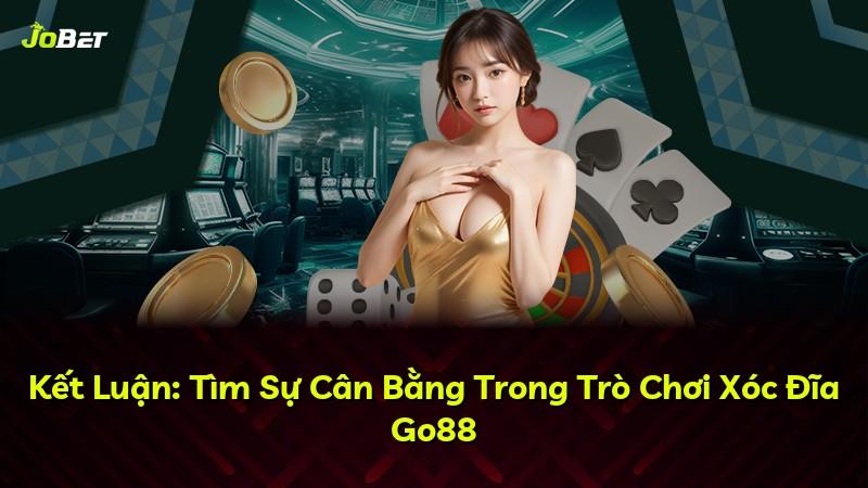 Kết Luận: Tìm Sự Cân Bằng Trong Trò Chơi Xóc Đĩa Go88