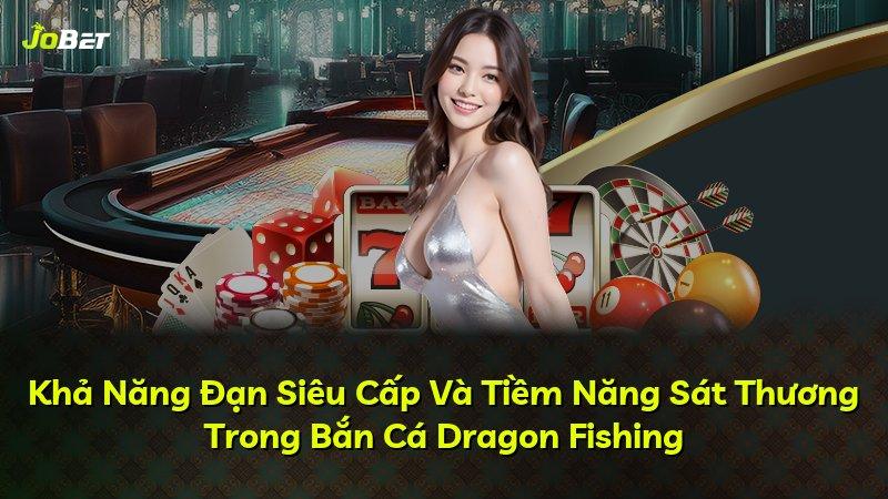 Khả Năng Đạn Siêu Cấp Và Tiềm Năng Sát Thương Trong Bắn Cá Dragon Fishing