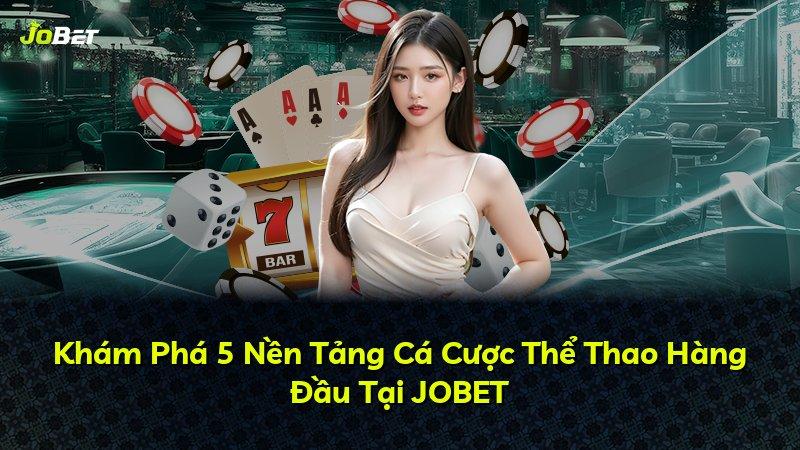 Khám Phá 5 Nền Tảng Cá Cược Thể Thao Hàng Đầu Tại JOBET