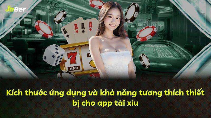 Kích thước ứng dụng và khả năng tương thích thiết bị cho app tài xỉu