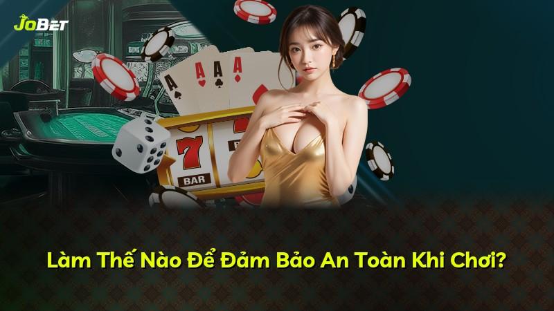 Làm Thế Nào Để Đảm Bảo An Toàn Khi Chơi?