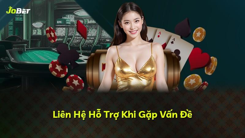 Liên Hệ Hỗ Trợ Khi Gặp Vấn Đề