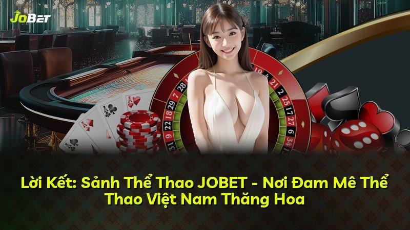 Lời Kết: Sảnh Thể Thao JOBET - Nơi Đam Mê Thể Thao Việt Nam Thăng Hoa