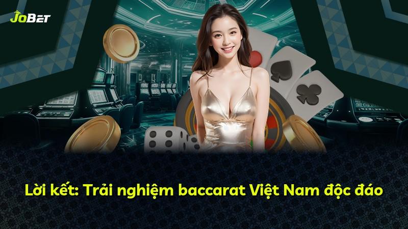 Lời kết: Trải nghiệm baccarat Việt Nam độc đáo
