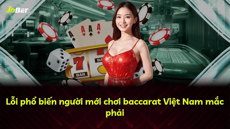 Lỗi phổ biến người mới chơi baccarat Việt Nam mắc phải