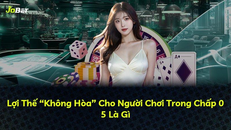 Lợi Thế “Không Hòa” Cho Người Chơi Trong Chấp 0 5 Là Gì