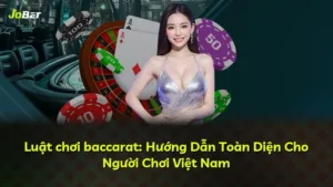 Luật chơi baccarat: Hướng Dẫn Toàn Diện Cho Người Chơi Việt Nam