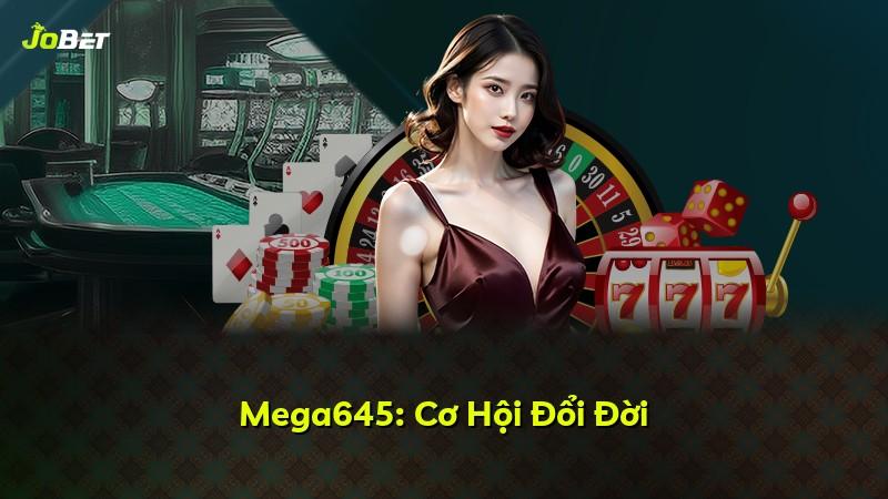 Mega645: Cơ Hội Đổi Đời