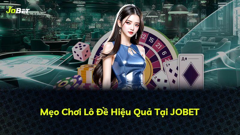 Mẹo Chơi Lô Đề Hiệu Quả Tại JOBET