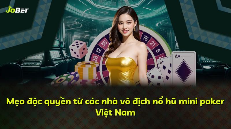 Mẹo độc quyền từ các nhà vô địch nổ hũ mini poker Việt Nam