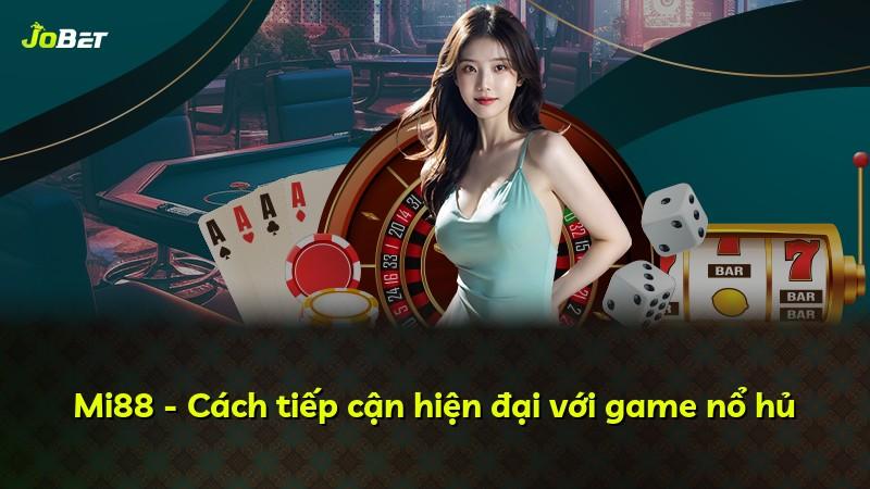 Mi88 - Cách tiếp cận hiện đại với game nổ hủ