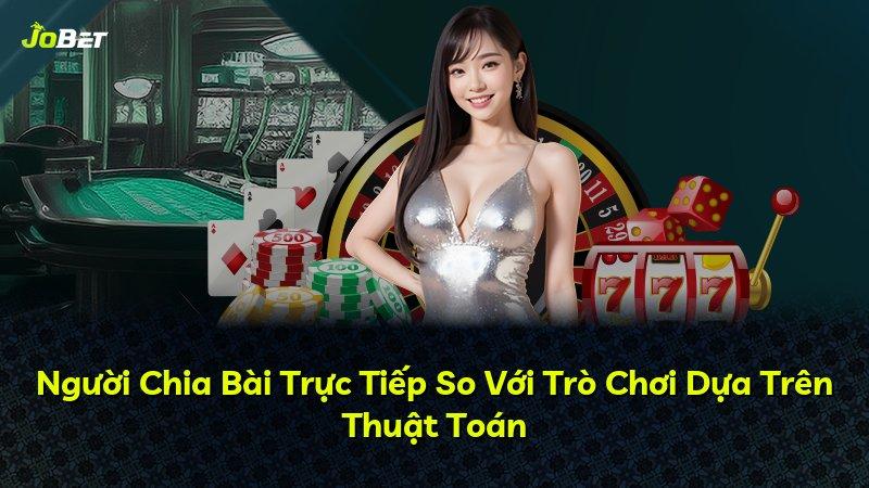 Người Chia Bài Trực Tiếp So Với Trò Chơi Dựa Trên Thuật Toán