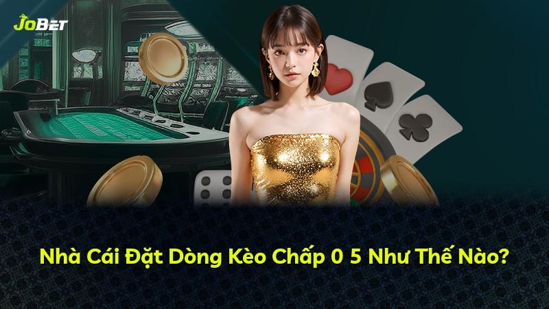 Nhà Cái Đặt Dòng Kèo Chấp 0 5 Như Thế Nào?