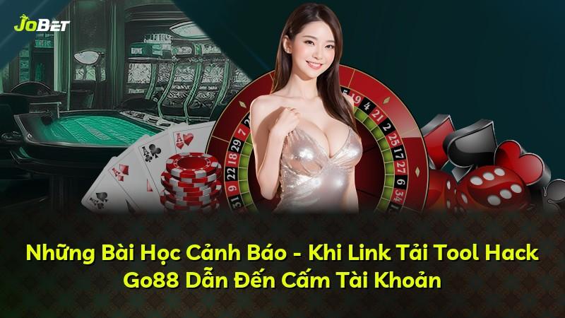 Những Bài Học Cảnh Báo - Khi Link Tải Tool Hack Go88 Dẫn Đến Cấm Tài Khoản