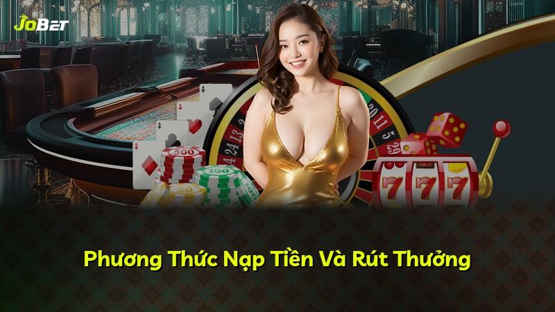 Phương Thức Nạp Tiền Và Rút Thưởng