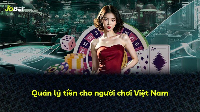 Quản lý tiền cho người chơi Việt Nam