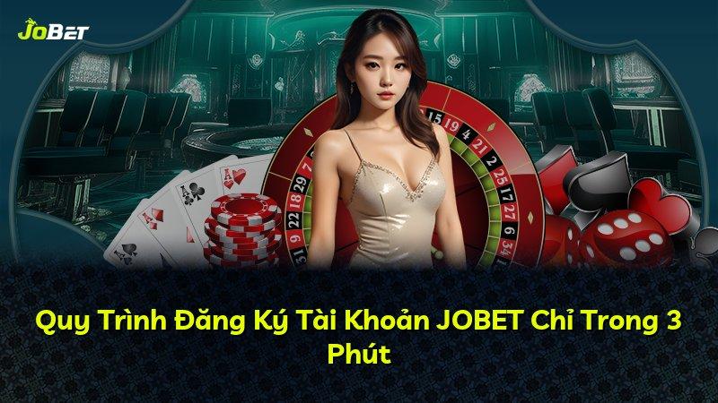 Quy Trình Đăng Ký Tài Khoản JOBET Chỉ Trong 3 Phút