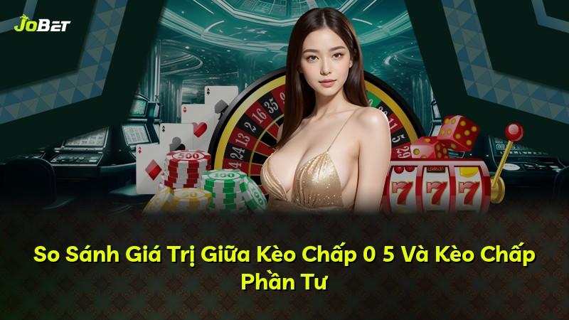 So Sánh Giá Trị Giữa Kèo Chấp 0 5 Và Kèo Chấp Phần Tư