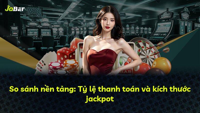 So sánh nền tảng: Tỷ lệ thanh toán và kích thước jackpot