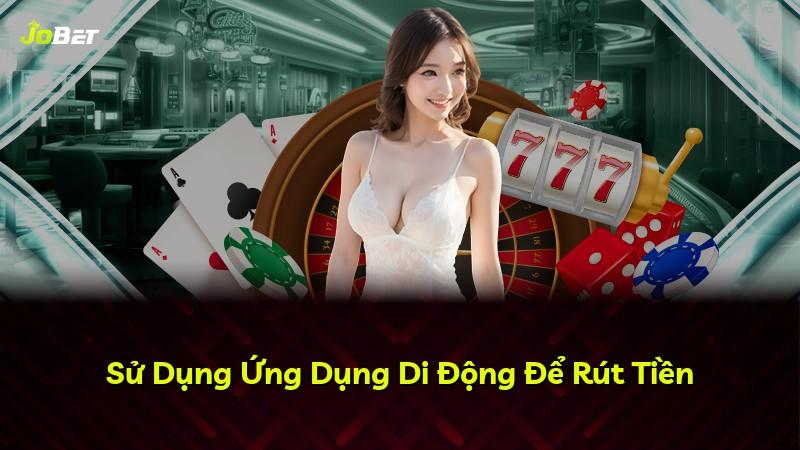 Sử Dụng Ứng Dụng Di Động Để Rút Tiền