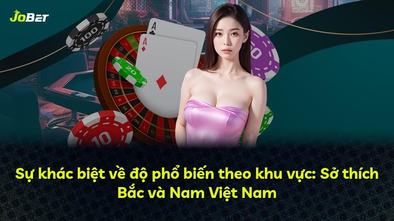 Sự khác biệt về độ phổ biến theo khu vực: Sở thích Bắc và Nam Việt Nam