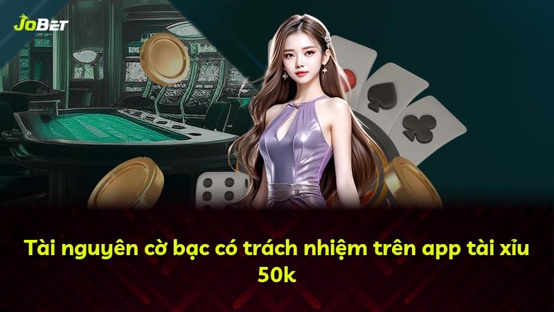 Tài nguyên cờ bạc có trách nhiệm trên app tài xỉu 50k