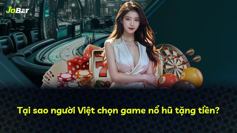 Tại sao người Việt chọn game nổ hũ tặng tiền?