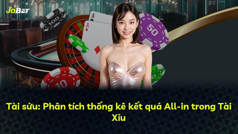 Tài sửu: Phân tích thống kê kết quả All-in trong Tài Xỉu