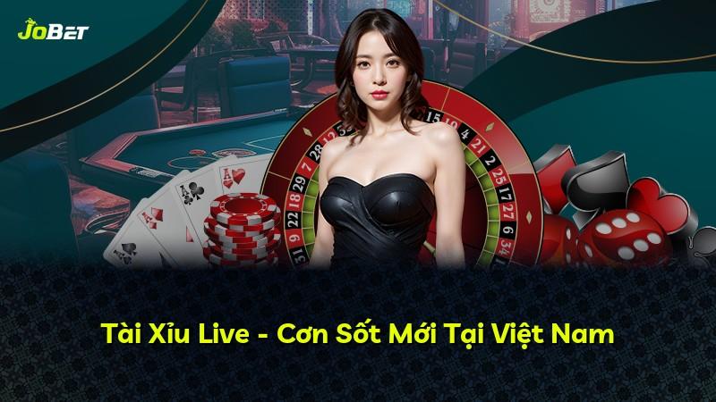 Tài Xỉu Live - Cơn Sốt Mới Tại Việt Nam